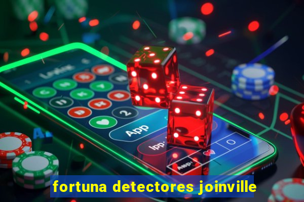 fortuna detectores joinville